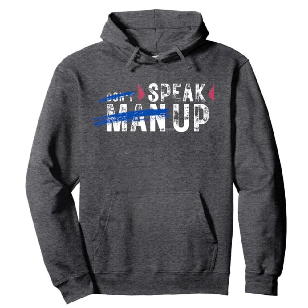 Grey hoodie featuring 'Don't Man Up, Speak Up' design, supporting men's mental health advocacy