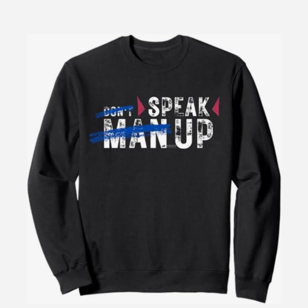 Black sweatshirt with the text 'Don't Man Up, Speak Up,' advocating for men's mental health awareness and encouraging open conversation